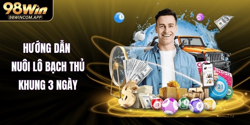 Hướng dẫn nuôi Lô Bạch Thủ Khung 3 Ngày