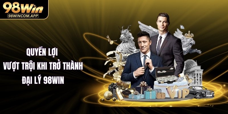 Quyền lợi vượt trội khi trở thành đối tác đại lý 98WIN