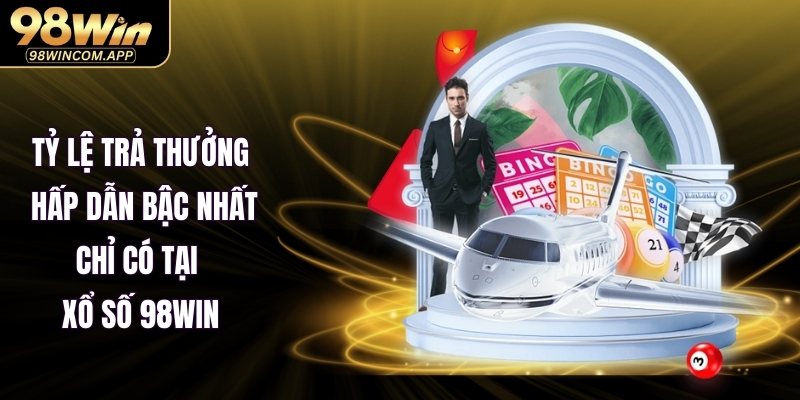 Tỷ lệ trả thưởng hấp dẫn bậc nhất chỉ có tại xổ số 98WIN